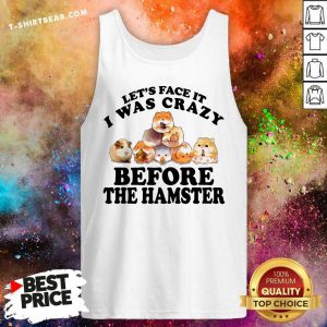 Lets Face It I Was Crazy Before The Hamster Tank Top