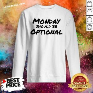 Monday Should Be Optional Sweatshirt - Design by T-shirtbear.com