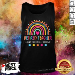 Retired Teacher Every Child Left Behind Rainbow Tank Top - Design by T-shirtbear.com