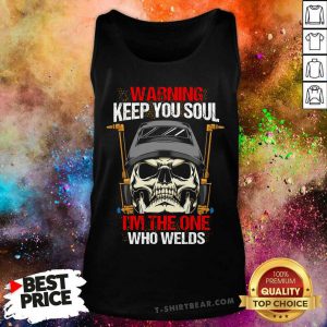Skull Warning Keep You Soul I Am The One Who Welds Tank Top - Design by T-shirtbear.com