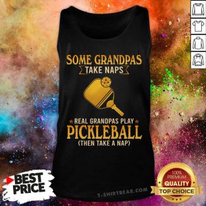 Some Grandpas Take Naps Real Grandpas Play Pickleball Tank Top - Design by T-shirtbear.com
