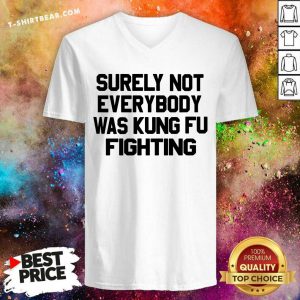Surely Not Everybody Was Kung Fu Fighting V-neck - Design by T-shirtbear.com