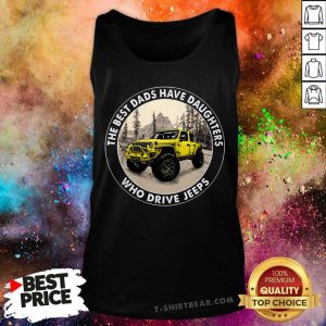 The Best Dads Have Daughters Who Drive Jeeps Tank Top - Design by T-shirtbear.com