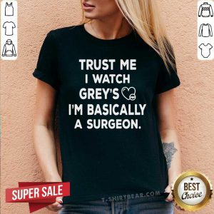 Trust Me I Watch Greys I Am Basically A Surgeon V-neck - Design by T-shirtbear.com