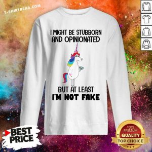 Unicorns I Might Be Stubborn And Opinionated Sweatshirt - Design by T-shirtbear.com
