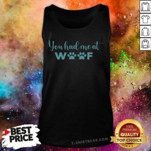 You Had Me At Woof Tank Top
