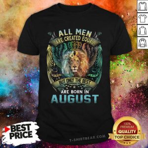 All Men Are Created Equal Born In August Lion Shirt - Design by T-shirtbear.com