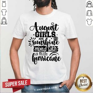 August Girls Are Sunshine Mixed With A Little Hurricane Shirt - Design by T-shirtbear.com