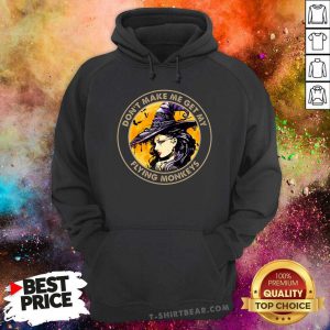 Do Not Make Me Get My Flying Monkeys Witch Hoodie - Design by T-shirtbear.com