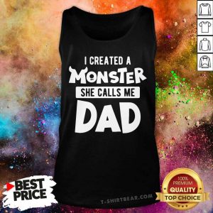 I Created A Monster She Calls Me Dad Tank Top - Design by T-shirtbear.com