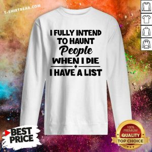 I Fully Intend To Haunt People When I Die Sweatshirt - Design by T-shirtbear.com