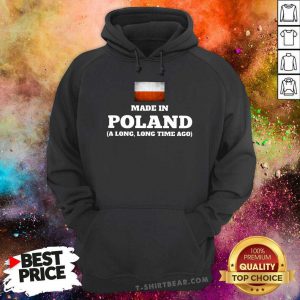 Poland Flag Made In Poland A Long Long Time Ago Hoodie - Design by T-shirtbear.com