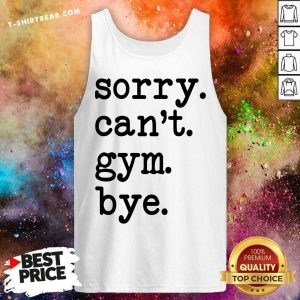 Sorry Can Not Gym Bye Tank Top - Design by T-shirtbear.com