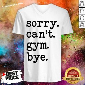 Sorry Can Not Gym Bye V-neck - Design by T-shirtbear.com