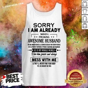 Sorry I Am Already Freaking Awesome Husband Mess With Me Tank Top - Design by T-shirtbear.com