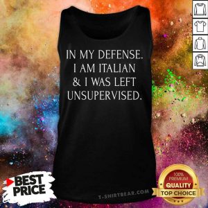 In My Defense I Am Italian And I Was Left Unsupervised Tank Top - Design by T-shirtbear.com