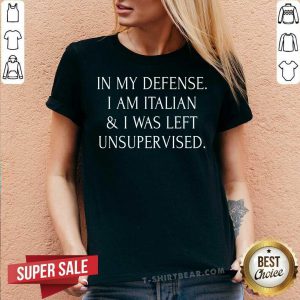 In My Defense I Am Italian And I Was Left Unsupervised V-neck - Design by T-shirtbear.com