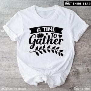 A Time To Gather Thanksgiving T-Shirt