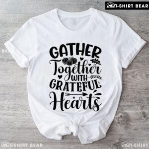 Gather Together With Grateful Hearts T-Shirt