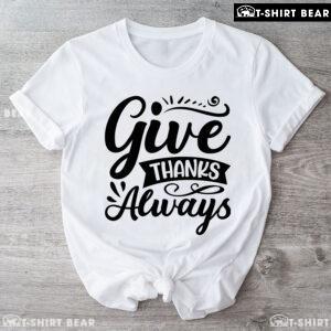 Give Thanks Always T-Shirt