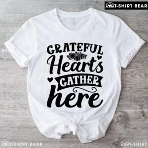 Grateful Hearts Gather Here Thanksgiving T-Shirt