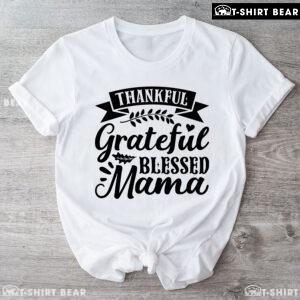 Thankful Grateful Blessed Mama T-Shirt