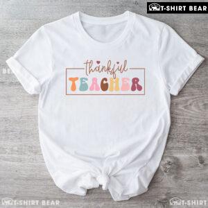 Thankful Teacher Happy Thanksgiving T-Shirt