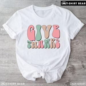 Thanksgiving Give Thanks T-Shirt