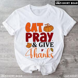 Eat Pray & Give Thanks T-Shirt