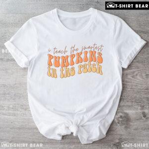 I Teach The Smartest Pumpkins In The Patch T-Shirt