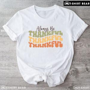 Always Be Thankful Thankful Thankful T-Shirt