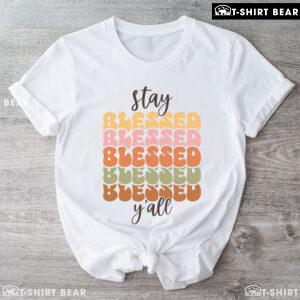 Stay Blessed Y'All T-Shirt