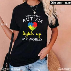 Someone With Autism Lights Up My World Heart Autism Awareness T-Shirt