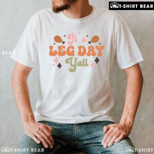 It's Leg Day Yall T-Shirt