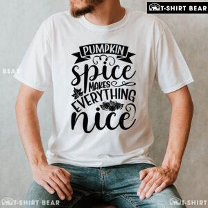 Pumpkin Spice Makes Everything Nice T-Shirt