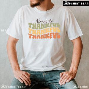Always Be Thankful Thankful Thankful T-Shirt