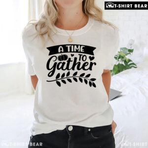 A Time To Gather Thanksgiving T-Shirt