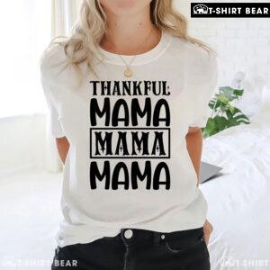 Thankful Mama Mama Mama Thanksgiving T-Shirt