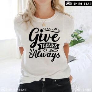 Give Thanks Always T-Shirt