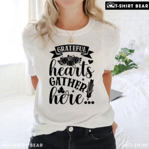 Grateful Hearts Gather Here T-Shirt