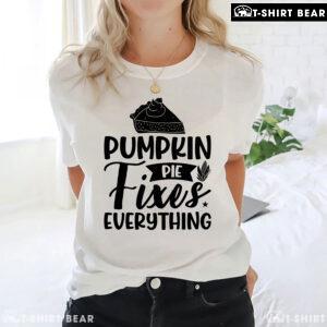 Pumpkin Pie Fixes Everything T-Shirt