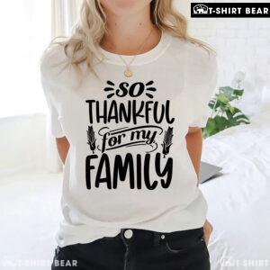So Thankful For My Family T-Shirt