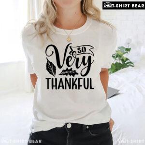 So Very Thankful Thanksgiving T-Shirt