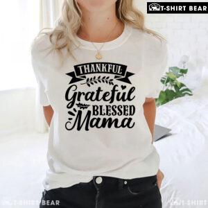 Thankful Grateful Blessed Mama T-Shirt