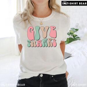 Thanksgiving Give Thanks T-Shirt