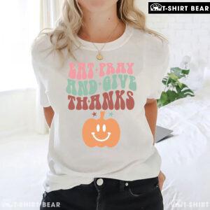 Eat Pray And Give Thanks Pumpkin T-Shirt