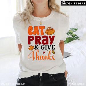 Eat Pray & Give Thanks T-Shirt
