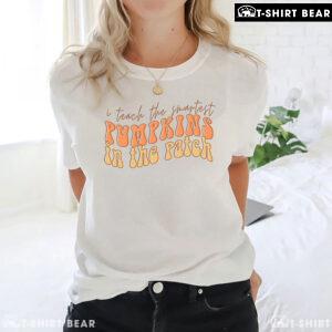 I Teach The Smartest Pumpkins In The Patch T-Shirt