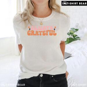 Always Grateful Thanksgiving T-Shirt