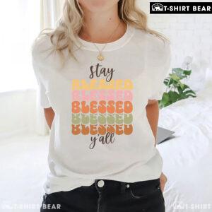 Stay Blessed Y'All T-Shirt